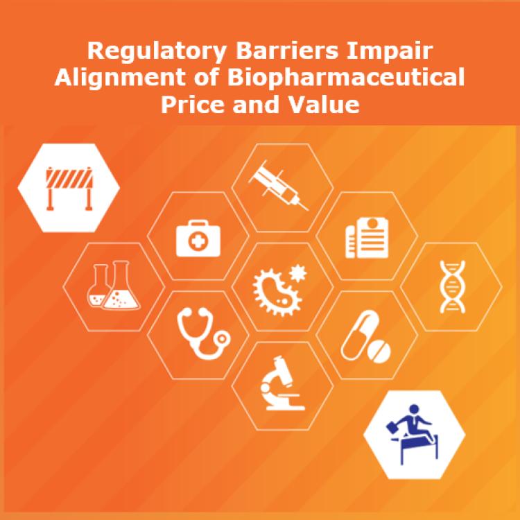 Regulatory Barriers Impair Alignment of Biopharmaceutical Price and Value